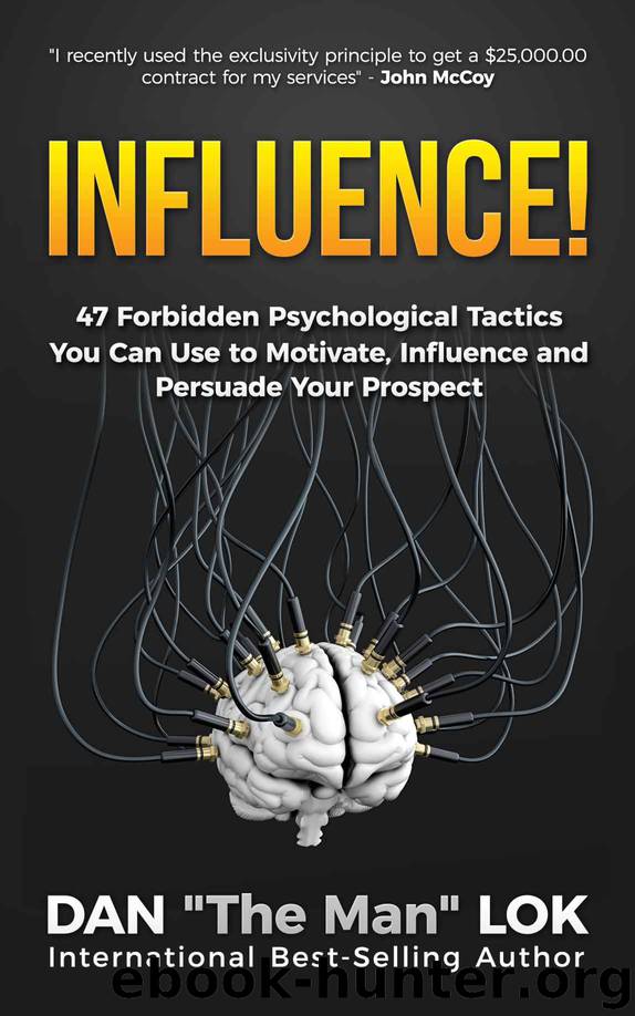 Influence!: 47 Forbidden Psychological Tactics You Can Use To Motivate, Influence and Persuade Your Prospect by Dan Lok