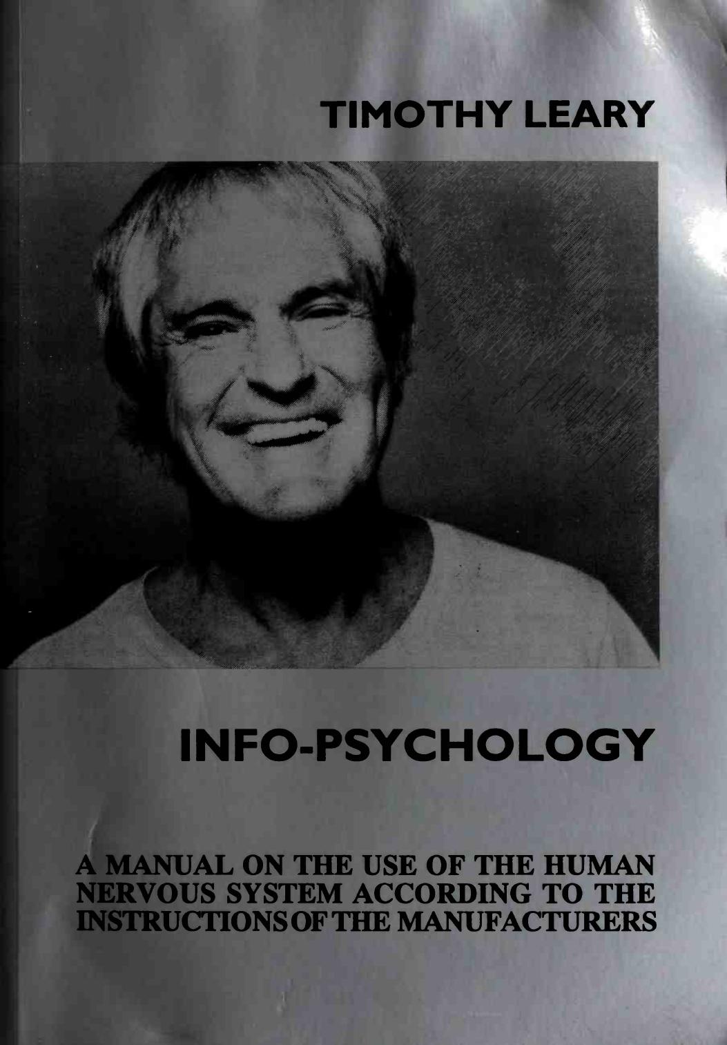 Info-Psychology: A Manual for the Use of the Human Nervous System According to the Instructions of the Manufacturers, and a Navigational Guide for Piloting the Evolution of the Human Individual by Timothy Leary