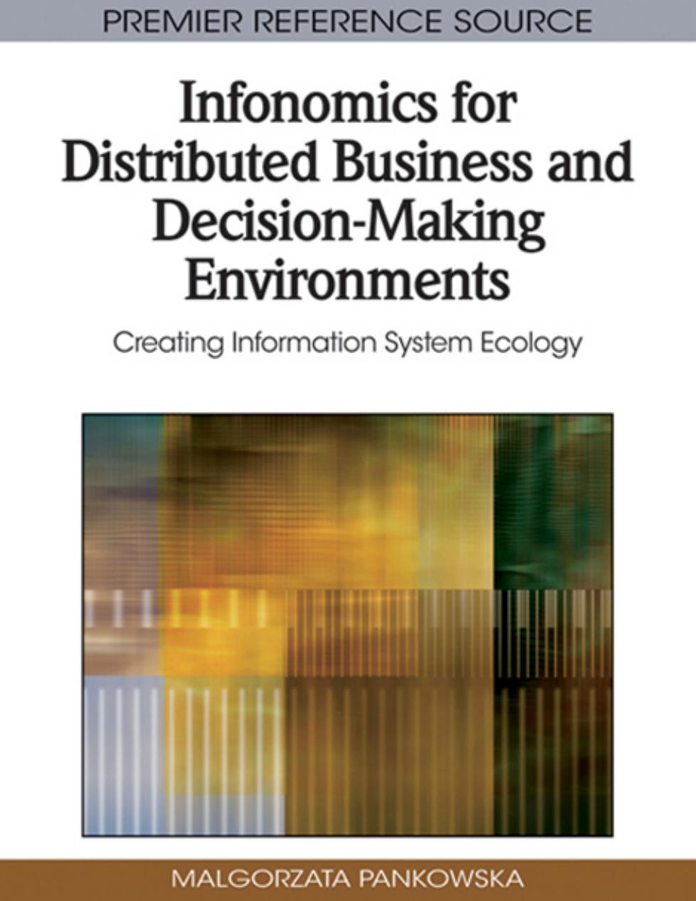Infonomics for Distributed Business and Decision-Making Environments: Creating Information System Ecology (Premier Reference Source) by Malgorzata Pankowska Malgorzata Pankowska