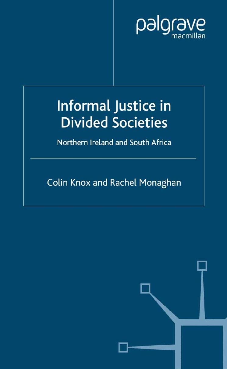 Informal Justice in Divided Societies: Northern Ireland and South Africa by Colin Knox Rachel Monaghan (auth.)