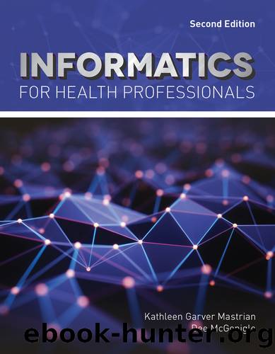 Informatics for Health Professionals by Kathleen Mastrian;Dee McGonigle; & Dee McGonigle PhD RN FAAN ANEF