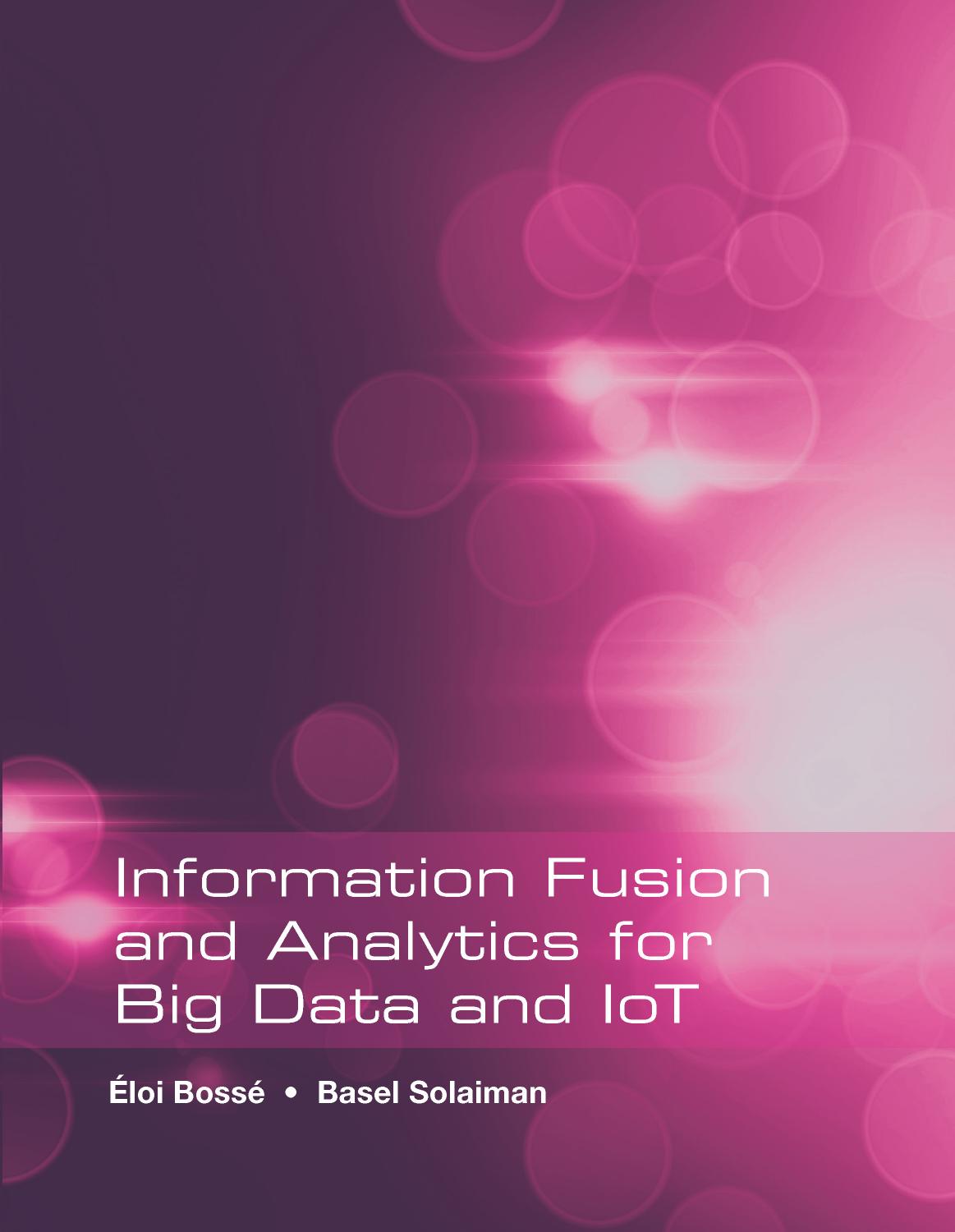 Information Fusion and Analytics for Big Data and IoT by Eloi Bosse; Basel Solaiman