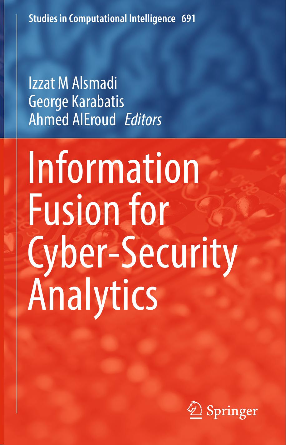 Information Fusion for Cyber-Security Analytics by Aleroud Ahmed;Alsmadi Izzat M.;Karabatis George