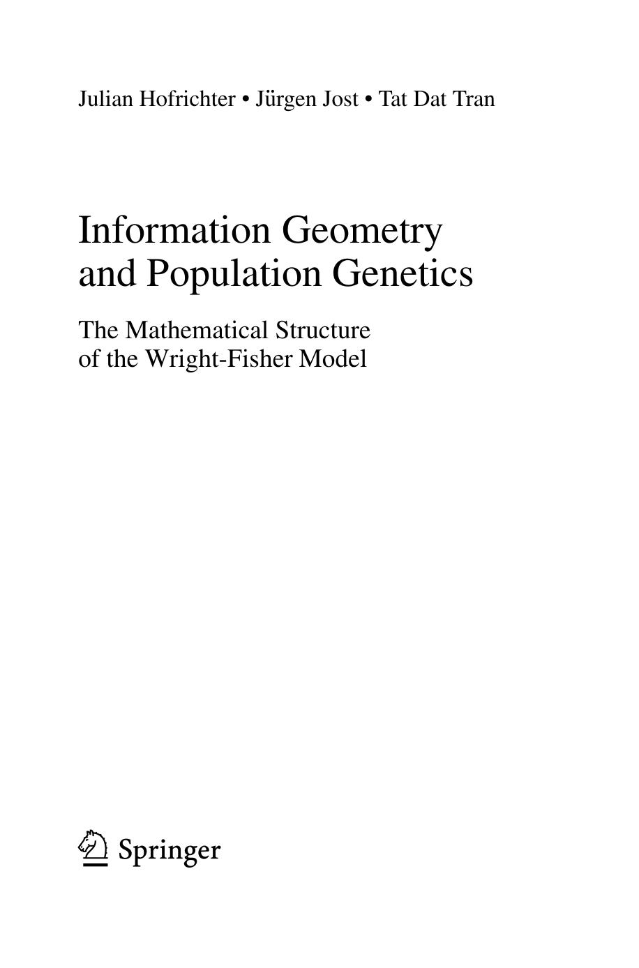Information Geometry and Population Genetics: The Mathematical Structure of the Wright-Fisher Model by Julian Hofrichter Jürgen Jost Tat Dat Tran