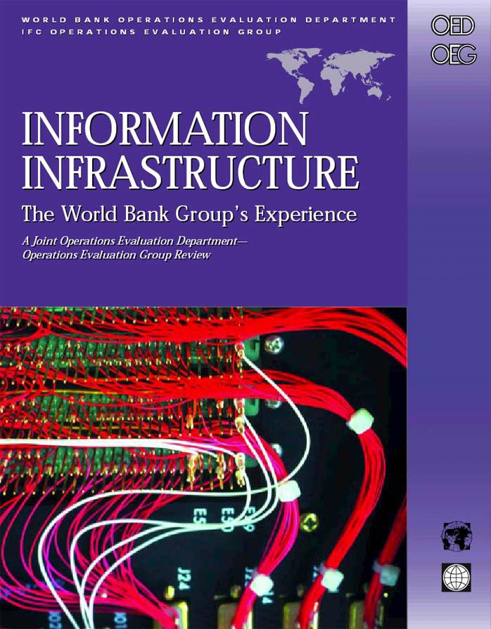 Information Infrastructure: The World Bank Group's Experience : A Joint Operations Evaluation Department, Operations Evaluation Group Review by Alain Barbu Rafael Dominguez William H. Melody