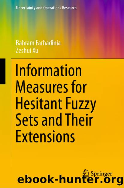 Information Measures for Hesitant Fuzzy Sets and Their Extensions by Bahram Farhadinia & Zeshui Xu