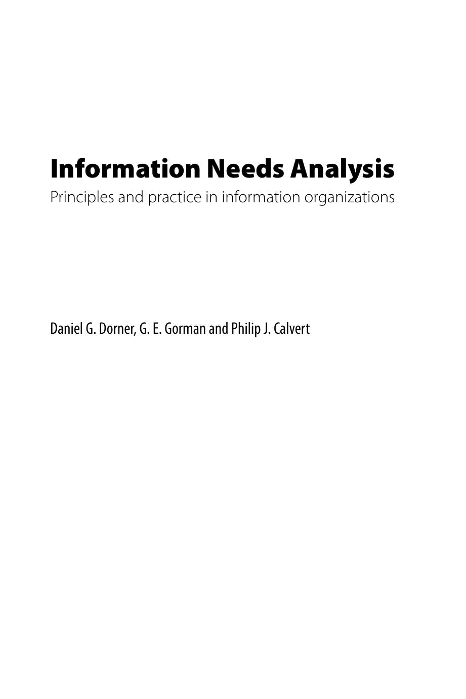 Information Needs Analysis : Principles and practice in information organizations by Daniel G. Dorner; G E Gorman; Philip J. Calvert