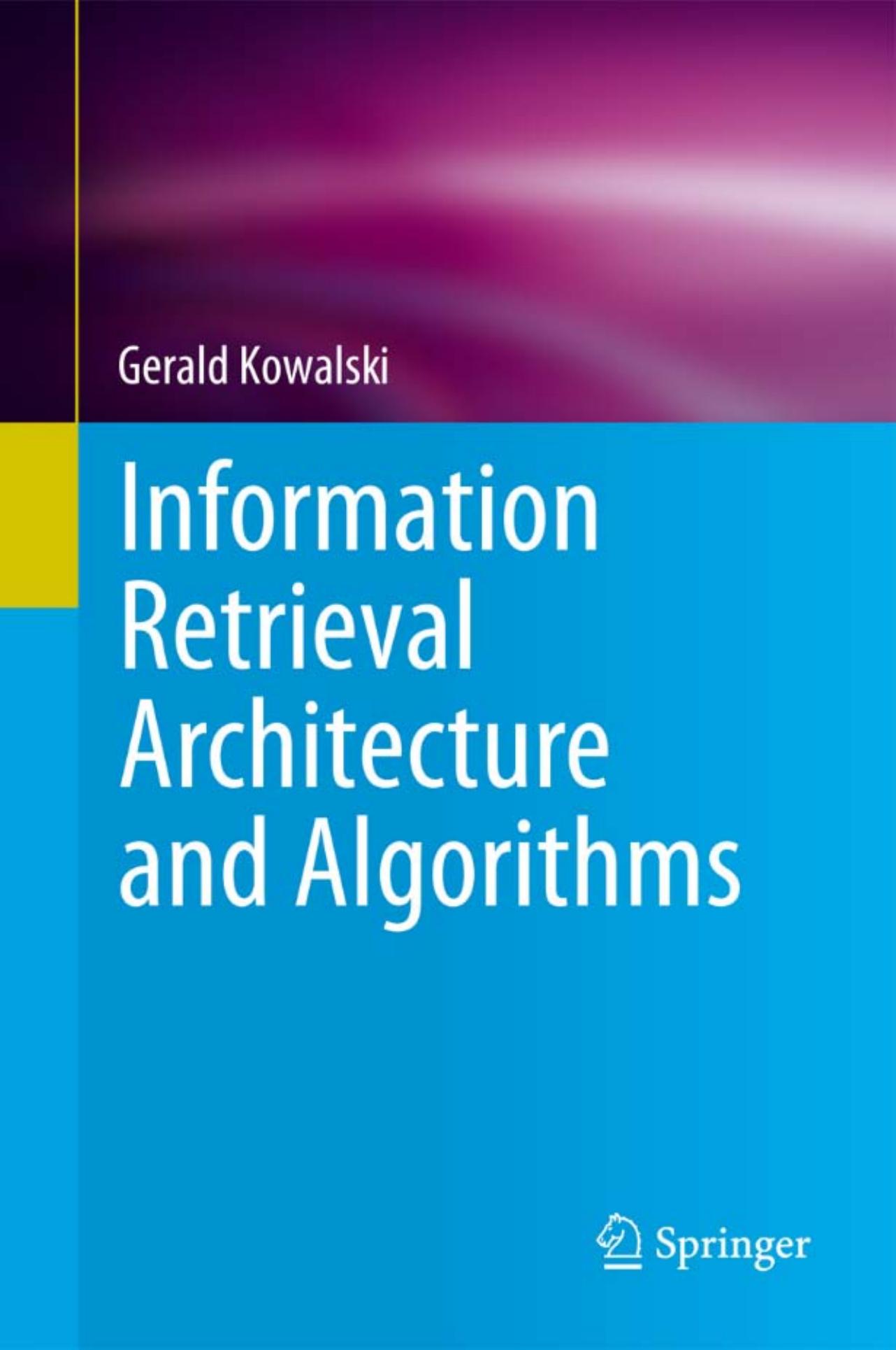 Information Retrieval Architecture and Algorithms by Gerald Kowalski (auth.)