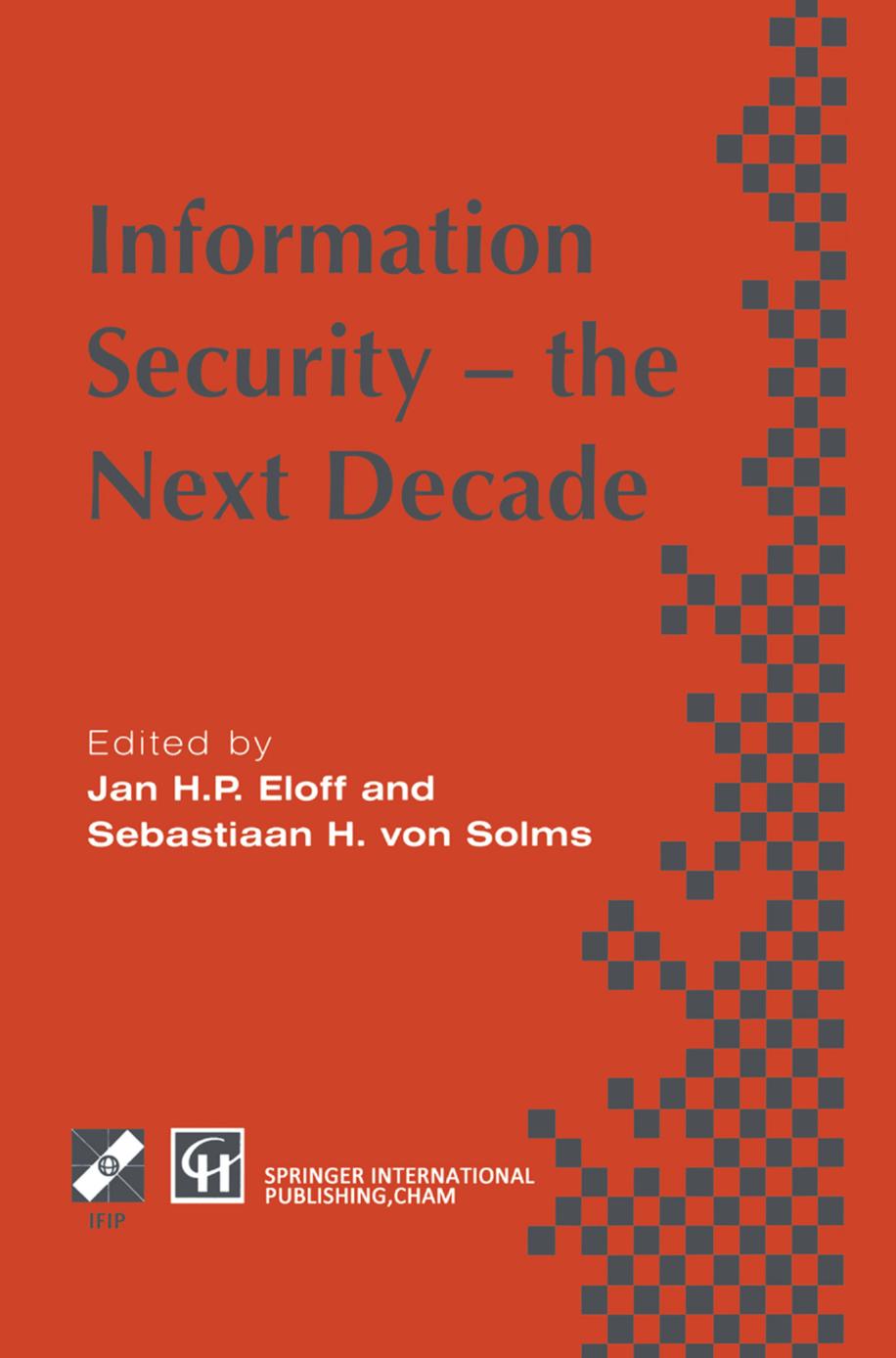Information Security â the Next Decade: Proceedings of the IFIP TC11 eleventh international conference on information security, IFIP/Sec â95 by Jan H. P. Eloff Sebastiaan H. von Solms (eds.)