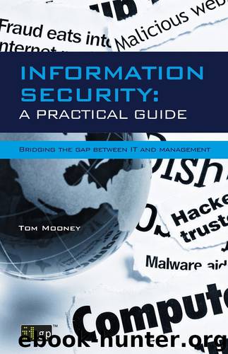 Information Security A Practical Guide: Information Security A Practical Guide - Bridging the gap between IT and management by Tom Mooney