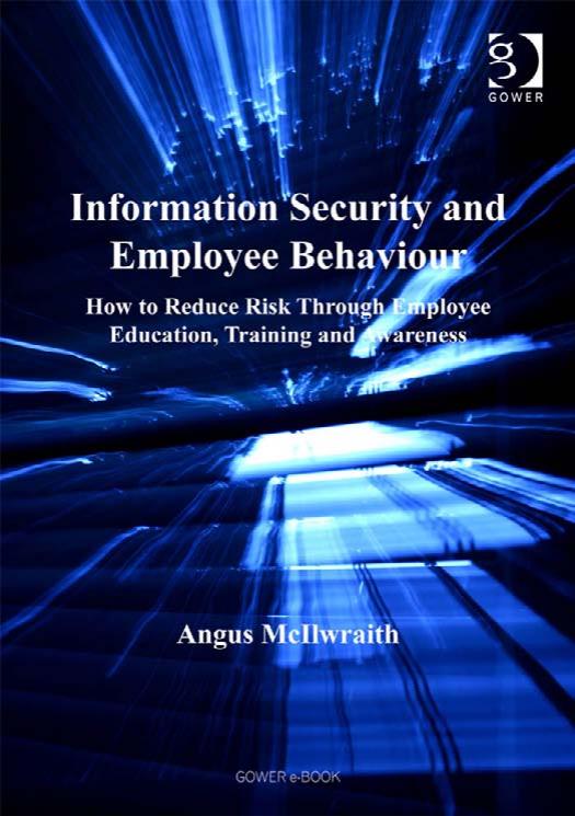 Information Security And Employee Behaviour: How to Reduce Risk Through Employee Education, Training And Awareness by Angus Mcilwraith