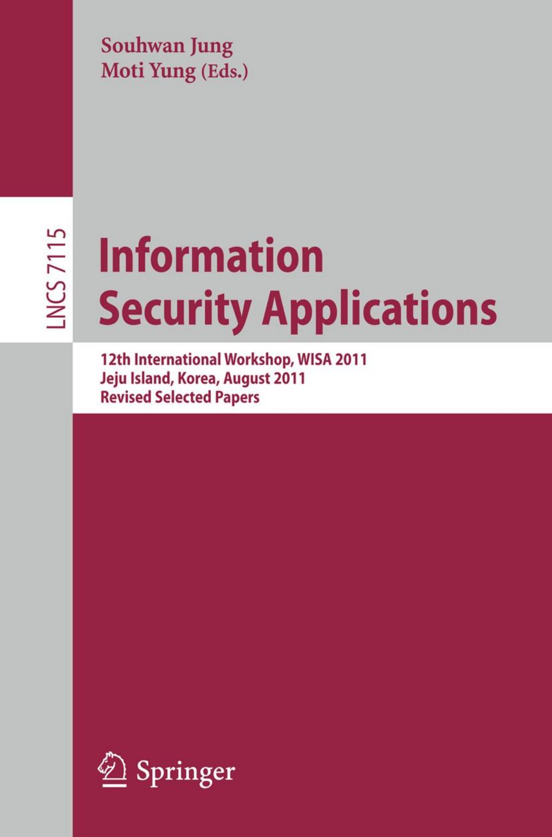 Information Security Applications: 12th International Workshop, WISA 2011, Jeju Island, Korea, August 22-24, 2011. Revised Selected Papers by Gautham Sekar Bart Preneel (auth.) Souhwan Jung Moti Yung (eds.)