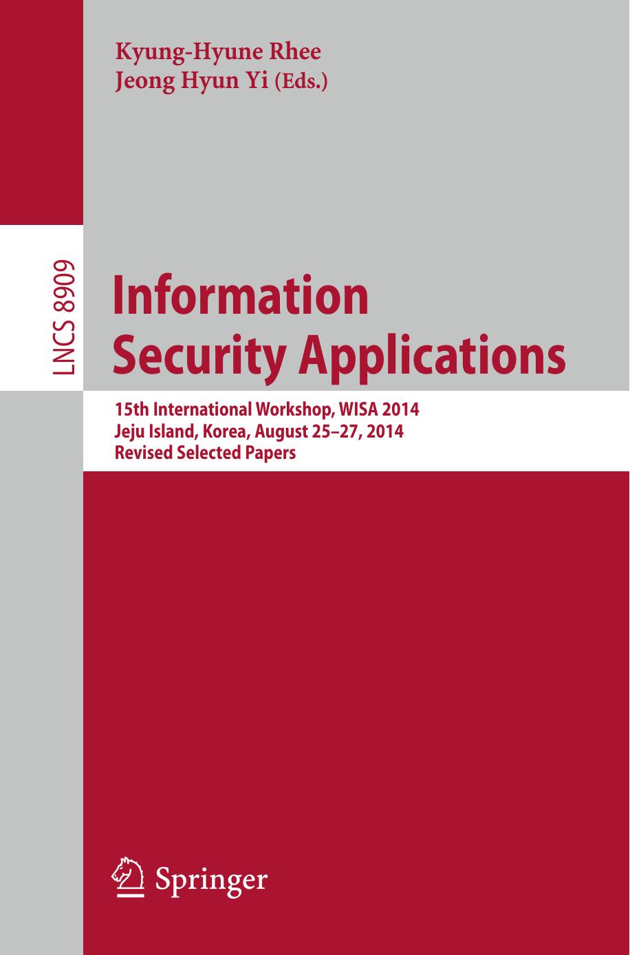 Information Security Applications: 15th International Workshop, WISA 2014, Jeju Island, Korea, August 25-27, 2014. Revised Selected Papers by Kyung-Hyune Rhee Jeong Hyun Yi (eds.)