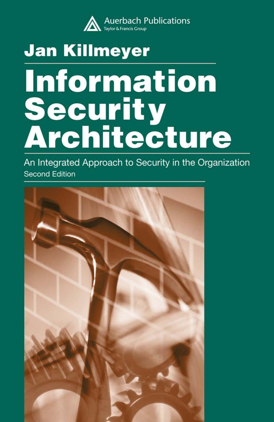 Information Security Architecture: An Integrated Approach to Security in the Organization, Second Edition by Jan Killmeyer