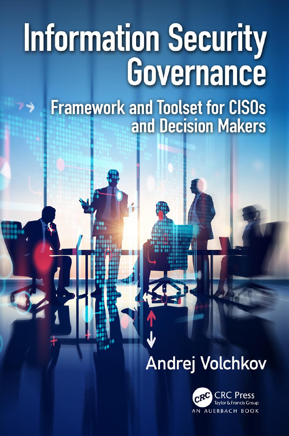 Information Security Governance Framework and Toolset for CISOs and Decision Makers. by Andrej Volchkov