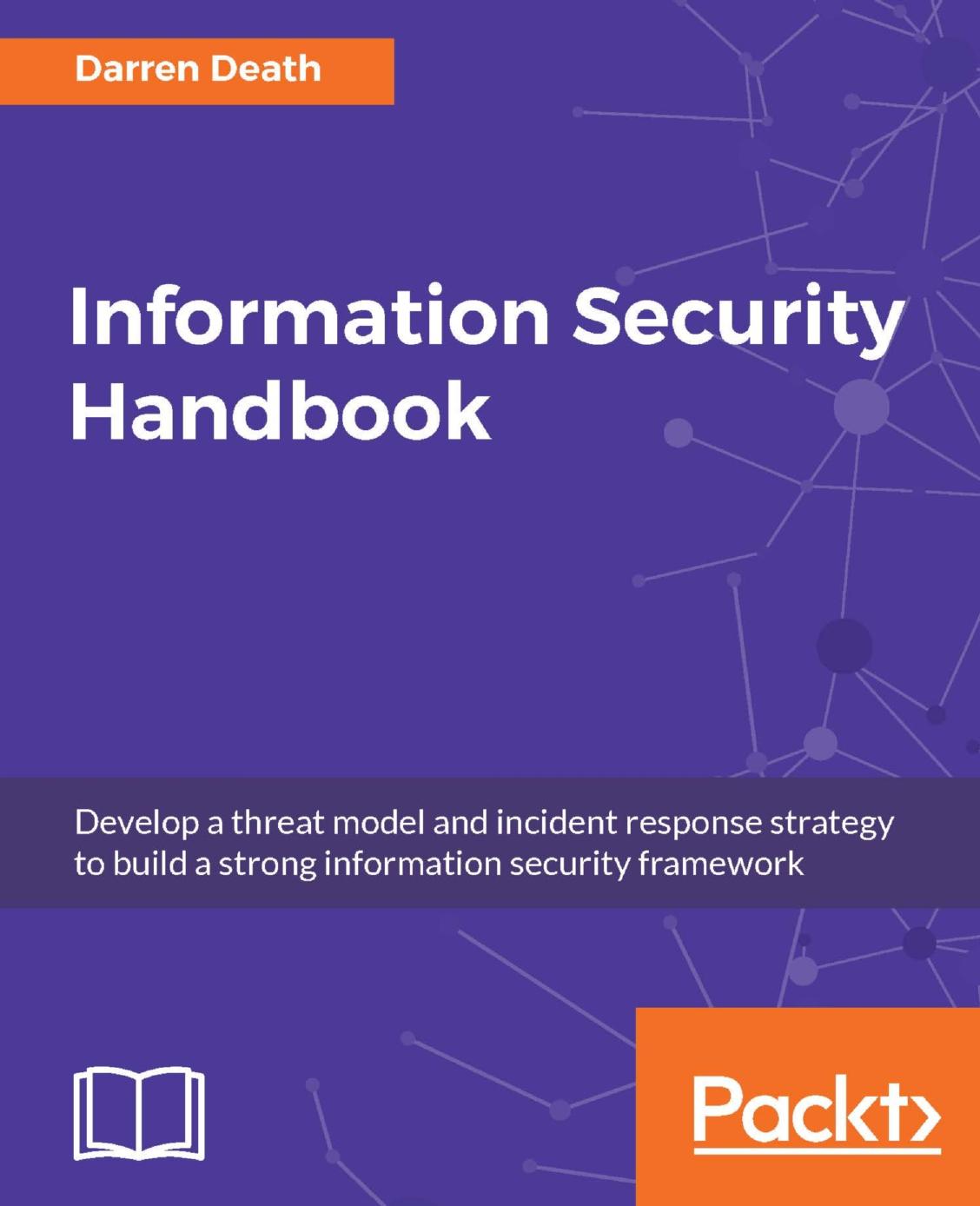 Information Security Handbook: Develop a threat model and incident response strategy to build a strong information security framework by Darren Death