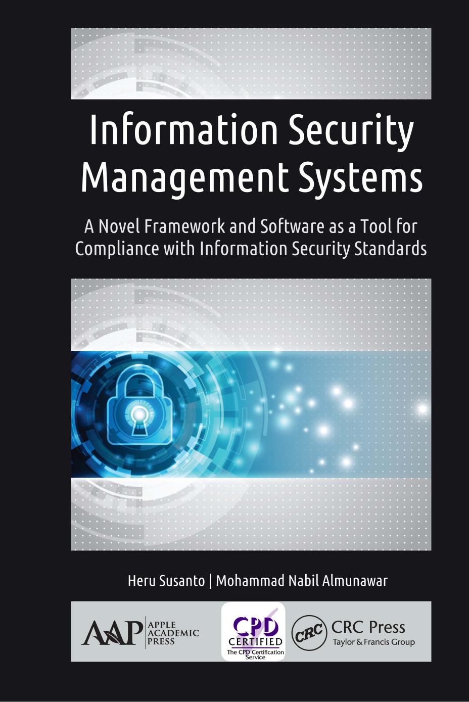 Information Security Management Systems : A Novel Framework and Software As a Tool for Compliance with Information Security Standard by Almunawar Mohammad Nabil; Susanto Heru