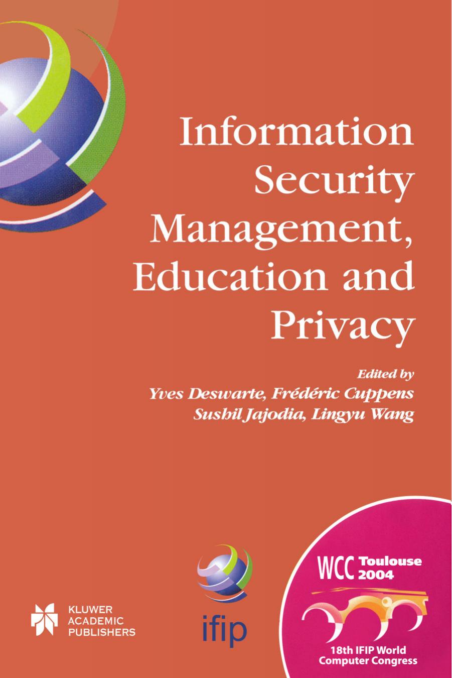 Information Security Management, Education and Privacy (IFIP International Federation for Information Processing) by Yves Deswarte FrA©dA©ric Cuppens Sushil Jajodia Lingyu Wang