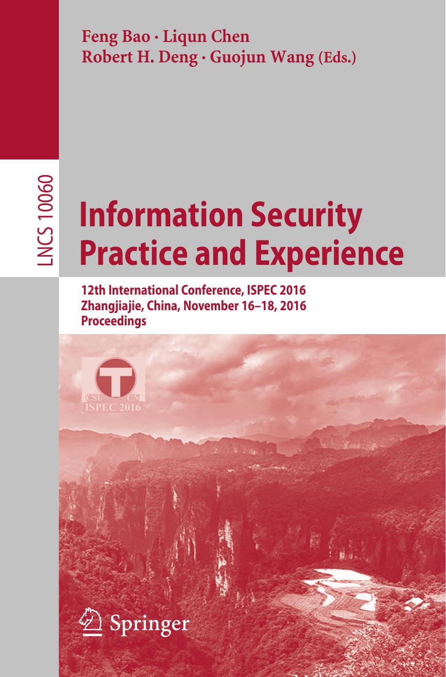 Information Security Practice and Experience: 12th International Conference, ISPEC 2016, Zhangjiajie, China, November 16-18, 2016, Proceedings by Feng Bao Liqun Chen Robert H. Deng Guojun Wang (eds.)