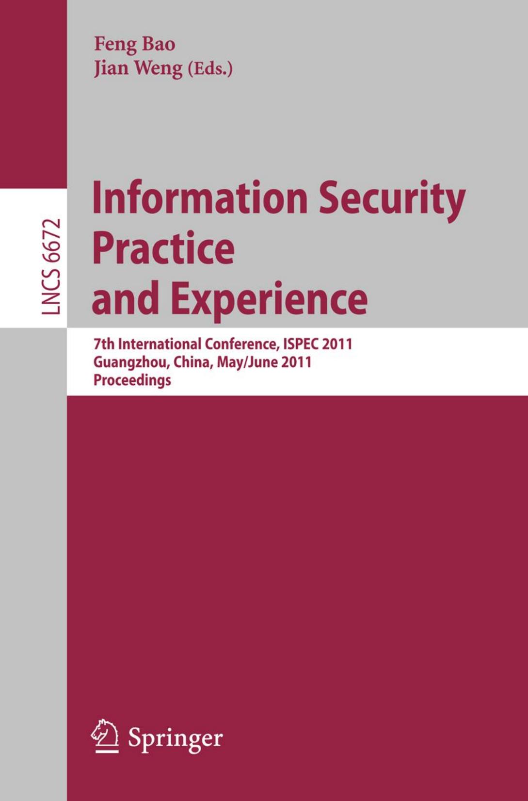 Information Security Practice and Experience: 7th International Conference, ISPEC 2011, Guangzhou, China, May 30 â June 1, 2011. Proceedings by Huafei Zhu (auth.) Feng Bao Jian Weng (eds.)