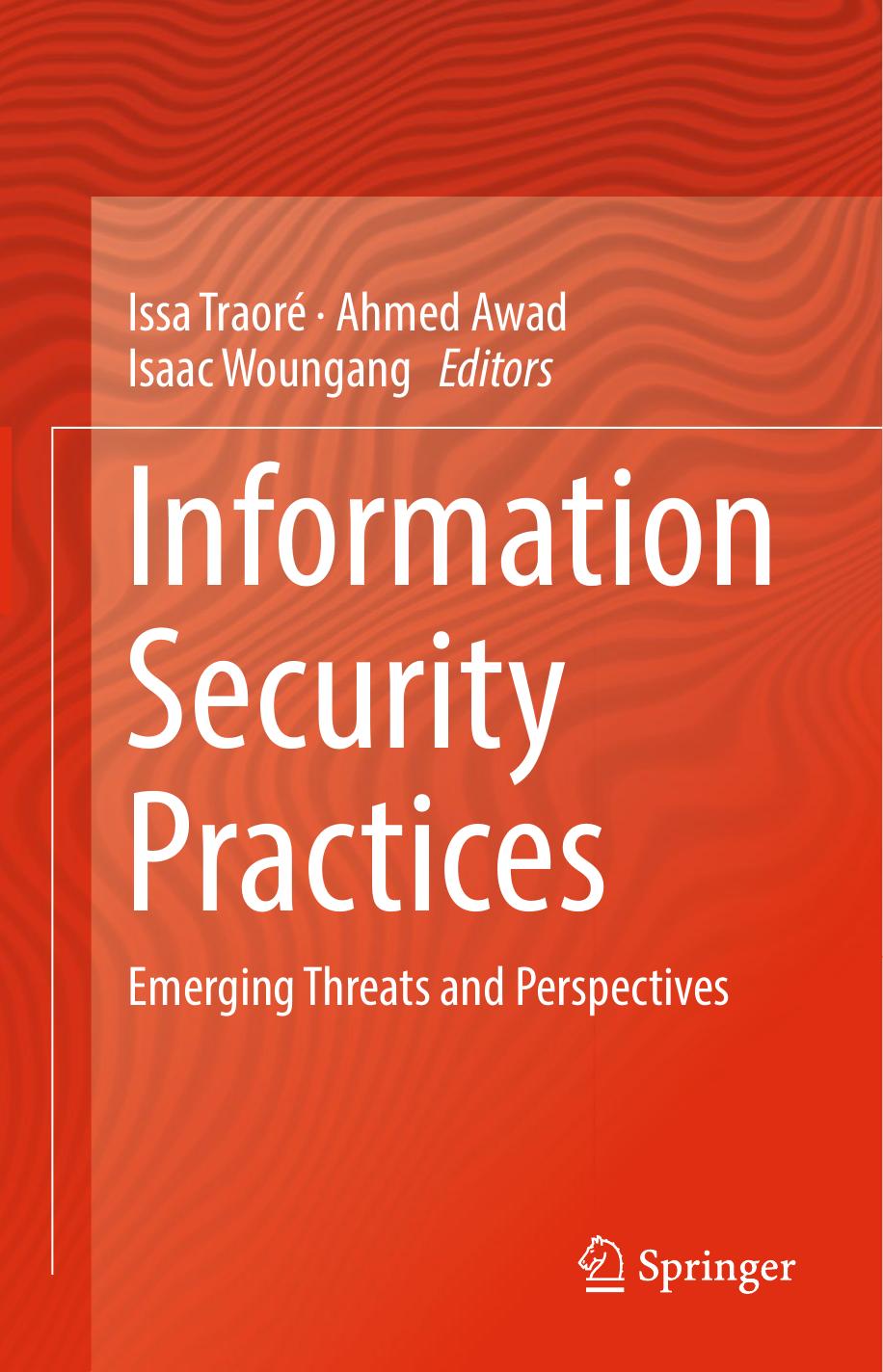 Information Security Practices Emerging Threats and Perspectives by Awad Ahmed;Traoré Issa;Woungang Isaac
