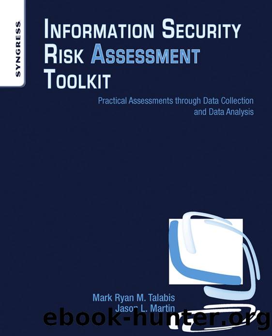 Information Security Risk Assessment Toolkit: Practical Assessments through Data Collection and Data Analysis by Mark Ryan M.Talabis