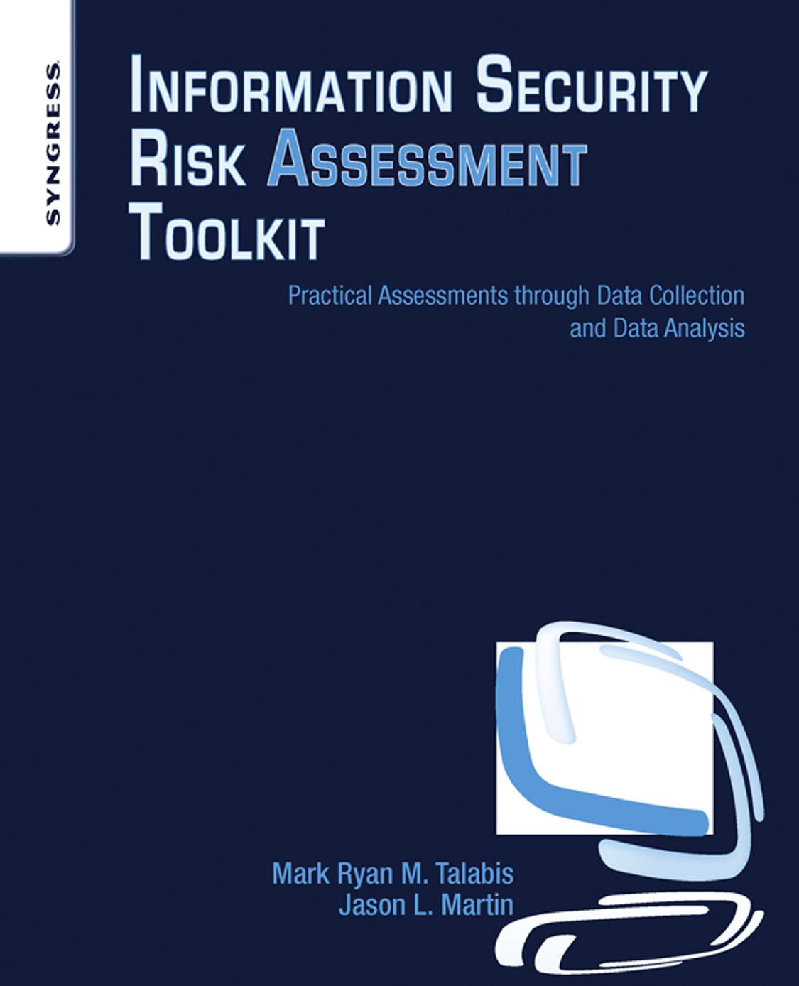 Information Security Risk Assessment Toolkit: Practical Assessments through Data Collection and Data Analysis by Mark Talabis Jason Martin