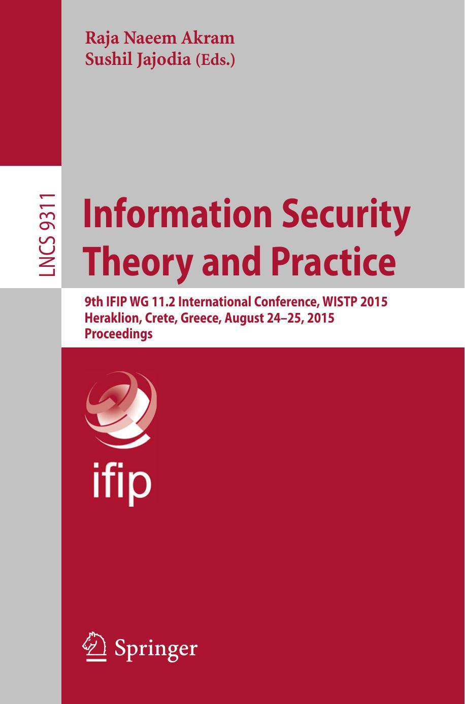Information Security Theory and Practice: 9th IFIP WG 11.2 International Conference, WISTP 2015, Heraklion, Crete, Greece, August 24-25, 2015. Proceedings by Raja Naeem Akram Sushil Jajodia (eds.)
