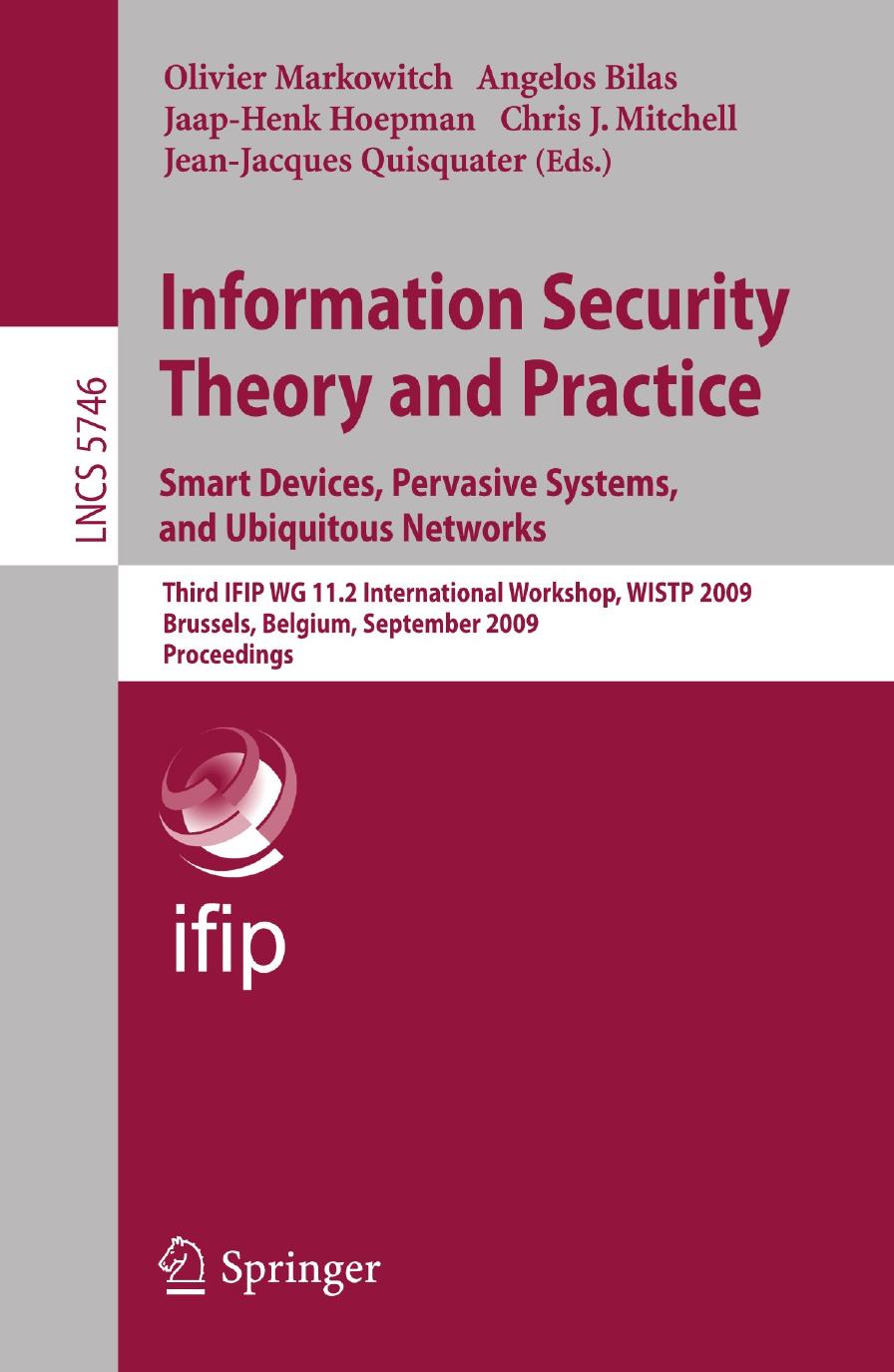 Information Security Theory and Practice. Smart Devices, Pervasive Systems, and Ubiquitous Networks: Third IFIP WG 11.2 International Workshop, WISTP 2009, Brussels, Belgium, Septe by unknow