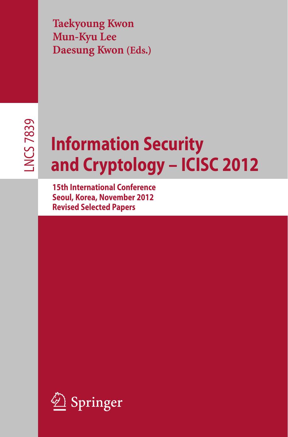 Information Security and Cryptology â ICISC 2012: 15th International Conference, Seoul, Korea, November 28-30, 2012, Revised Selected Papers by unknow