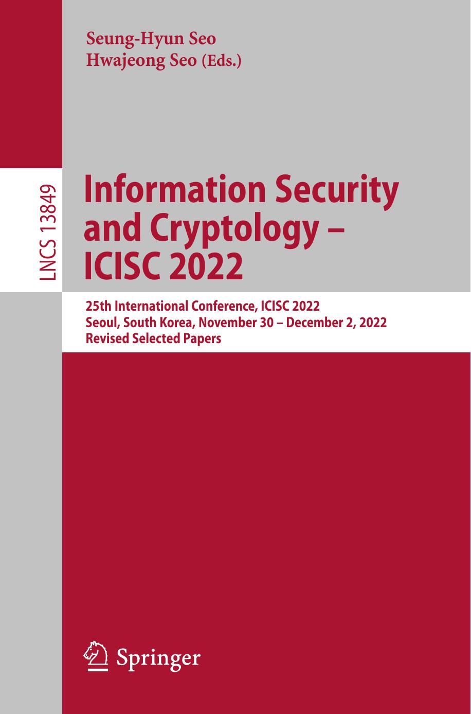 Information Security and Cryptology â ICISC 2022: 25th International Conference, ICISC 2022, Seoul, South Korea, November 30 â December 2, 2022, Revised Selected Papers by Seung-Hyun Seo Hwajeong Seo
