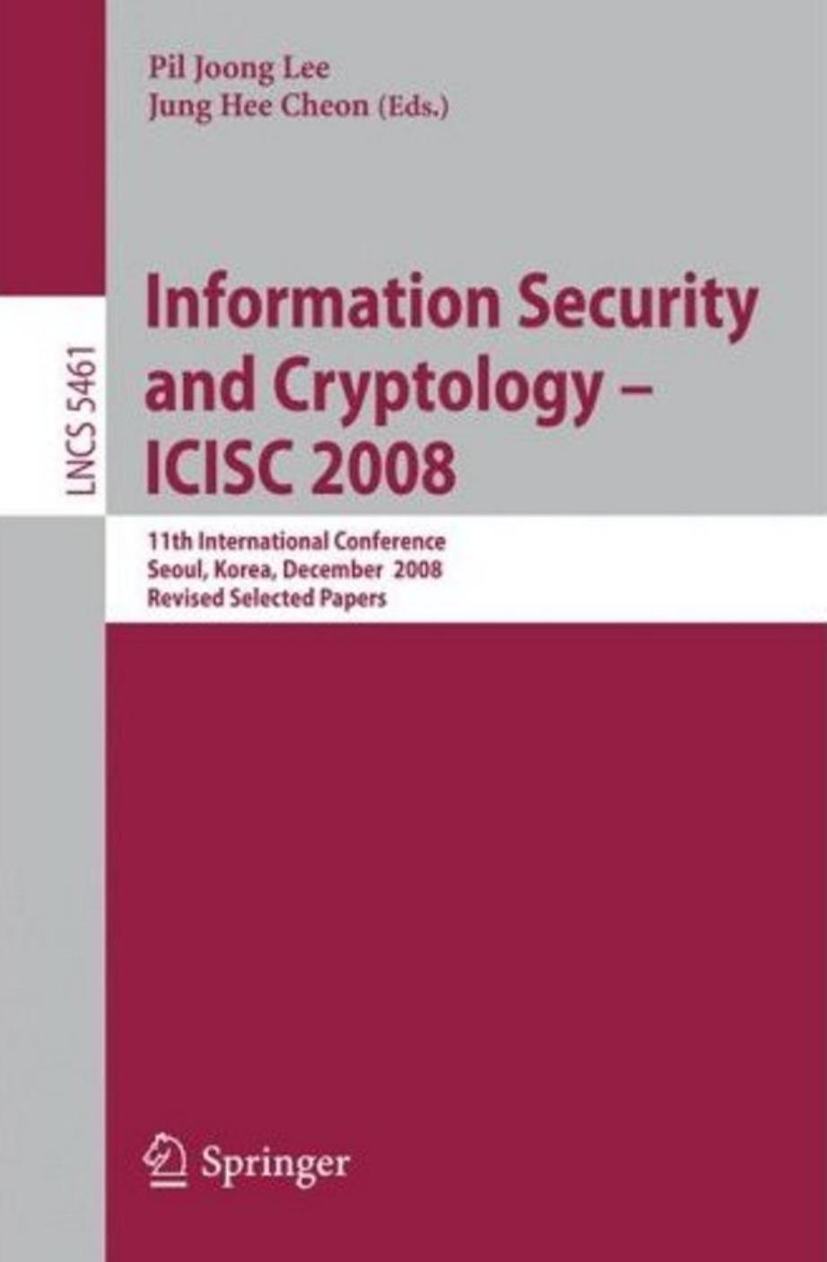 Information Security and Cryptology – ICISC 2008: 11th International Conference, Seoul, Korea, December 3-5, 2008, Revised Selected Papers by unknow