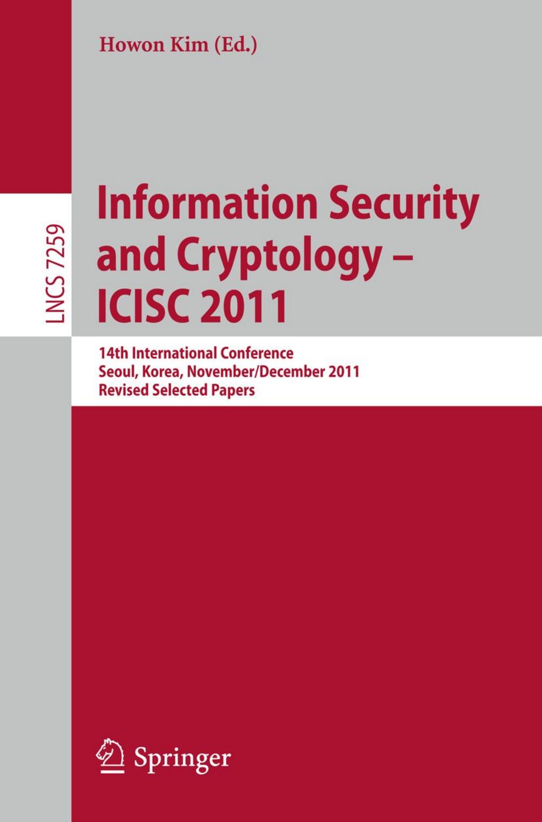 Information Security and Cryptology - ICISC 2011: 14th International Conference, Seoul, Korea, November 30 - December 2, 2011. Revised Selected Papers by Yu Sasaki Kazumaro Aoki (auth.) Howon Kim (eds.)