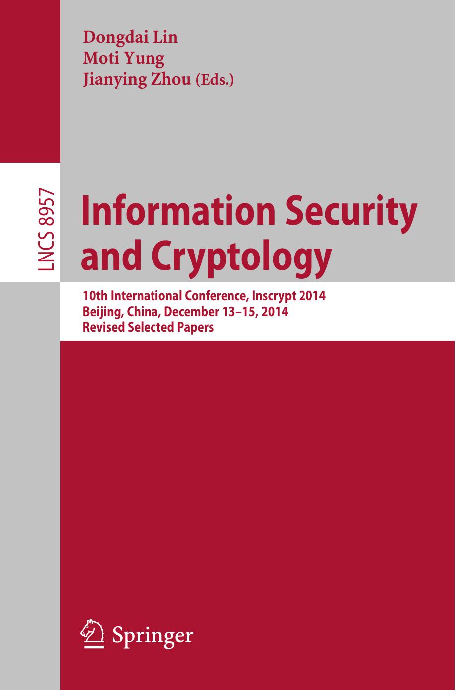 Information Security and Cryptology: 10th International Conference, Inscrypt 2014, Beijing, China, December 13-15, 2014, Revised Selected Papers by Dongdai Lin Moti Yung Jianying Zhou (eds.)