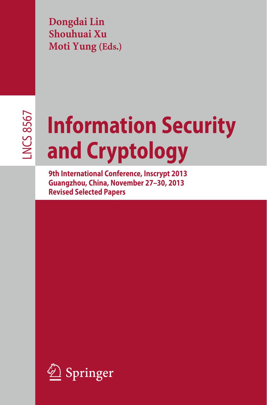 Information Security and Cryptology: 9th International Conference, Inscrypt 2013, Guangzhou, China, November 27-30, 2013, Revised Selected Papers by Dongdai Lin Shouhuai Xu Moti Yung (eds.)
