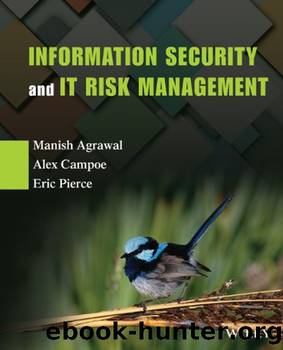Information Security and IT Risk Management by Eric Pierce & Alex Campoe & Manish Agrawal