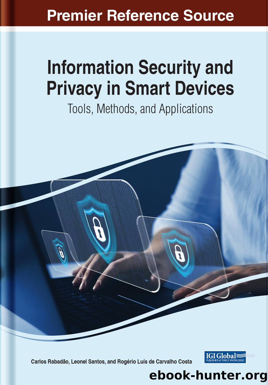 Information Security and Privacy in Smart Devices: Tools, Methods, and Applications by Rabadão Carlos