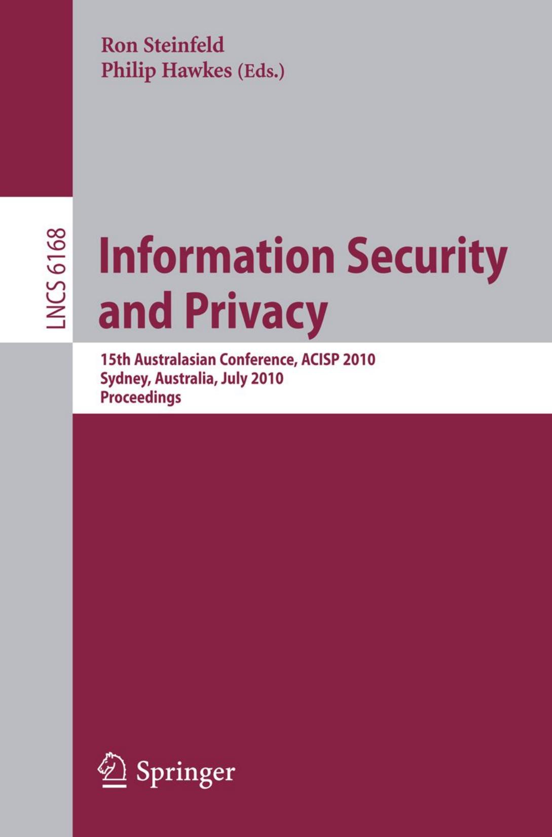 Information Security and Privacy: 15th Australasian Conference, ACISP 2010, Sydney, Australia, July 5-7, 2010. Proceedings by Ruilin Li Bing Sun Chao Li Longjiang Qu (auth.) Ron Steinfeld Philip Hawkes (eds.)