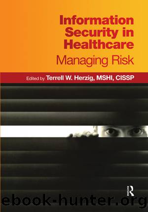Information Security in Healthcare: Managing Risk by Terrell W. Herzig MSHI CISSP