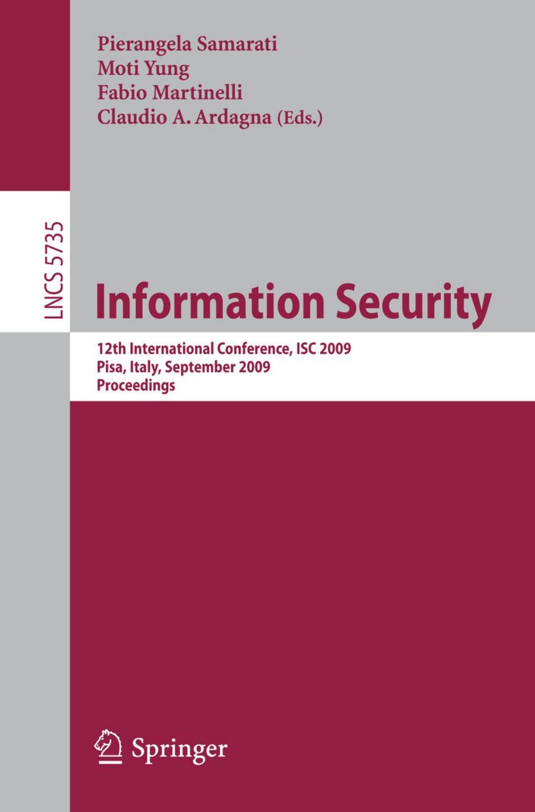 Information Security: 12th International Conference, ISC 2009, Pisa, Italy, September 7-9, 2009. Proceedings by unknow