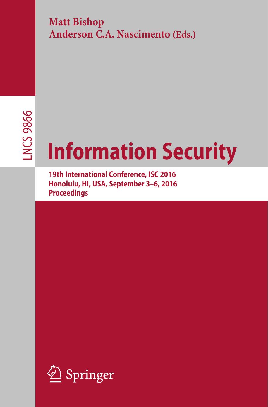 Information Security: 19th International Conference, ISC 2016, Honolulu, HI, USA, September 3-6, 2016. Proceedings by Matt Bishop Anderson C A Nascimento (eds.)