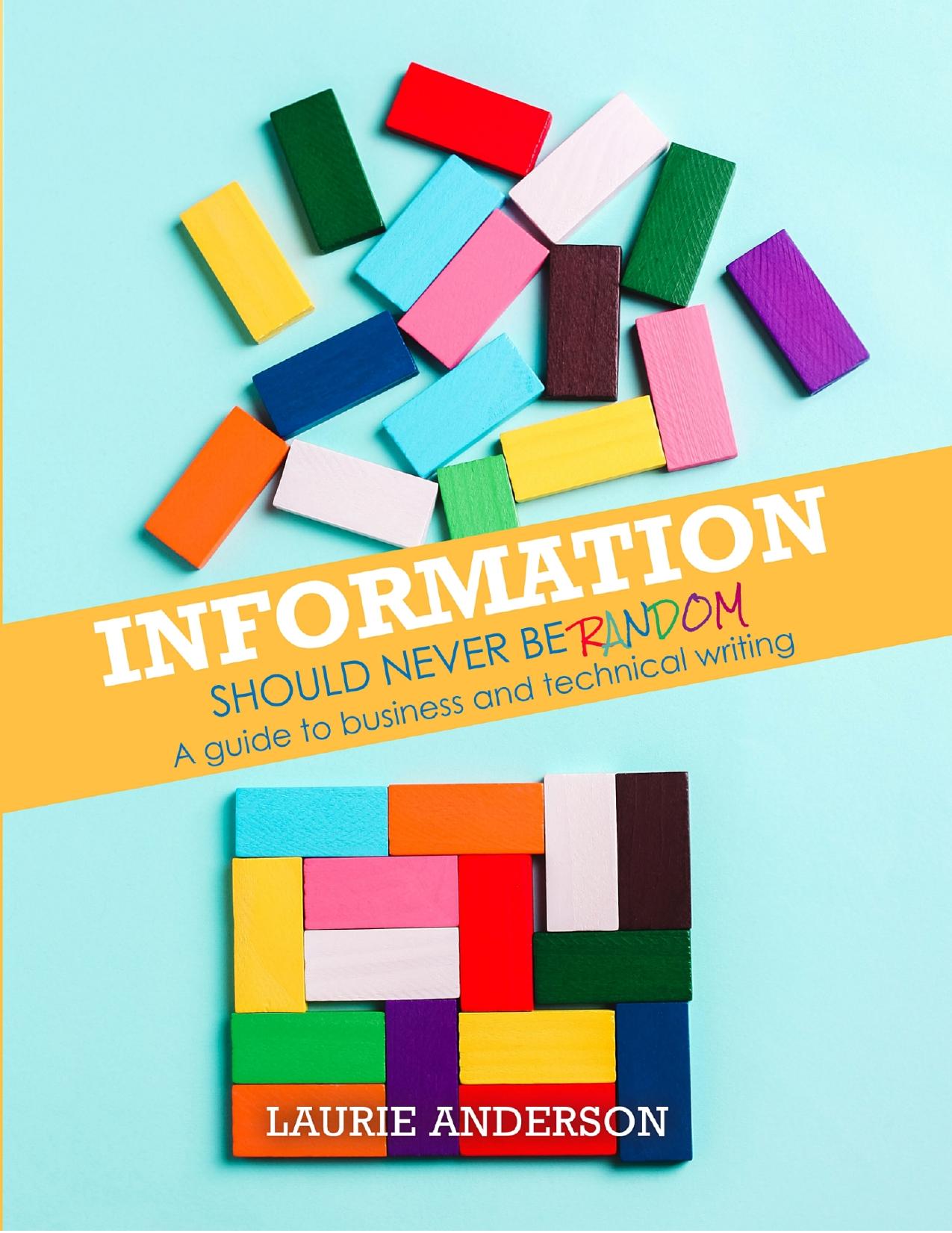 Information Should Never Be Random: A Guide to Business and Technical Writing by Laurie Anderson