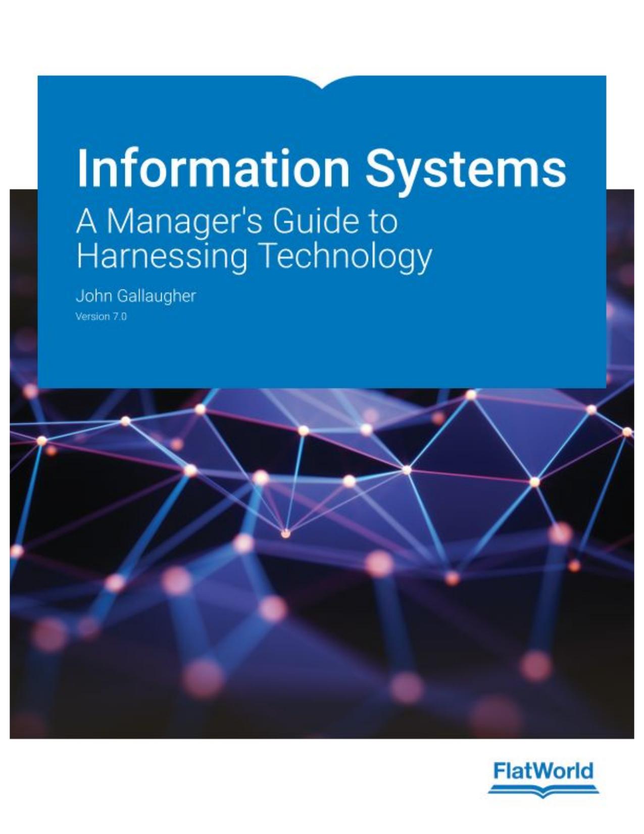 Information Systems - A Manager's Guide to Harnessing Technology Version 7.0 by John Gallaugher