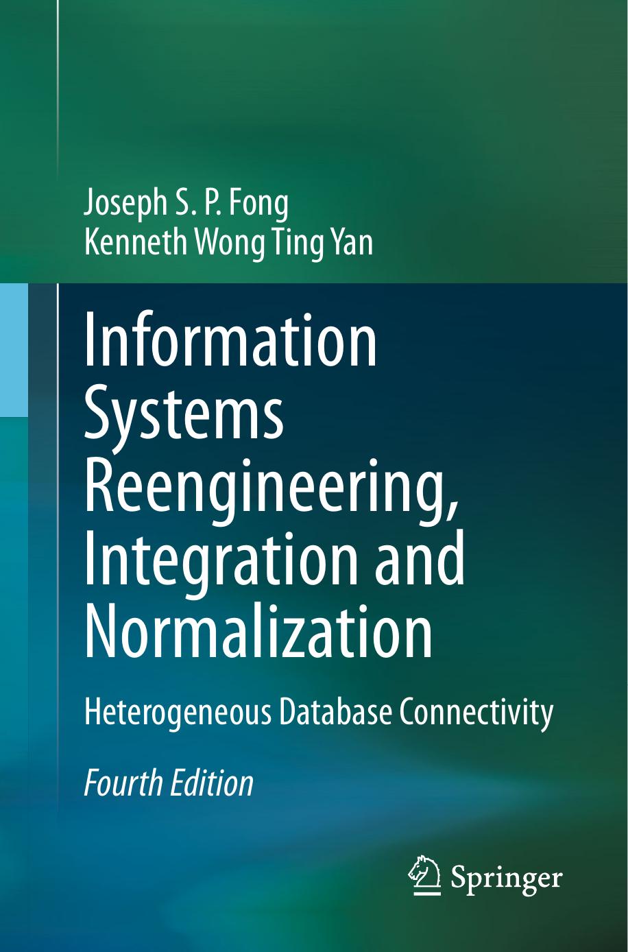Information Systems Reengineering, Integration and Normalization: Heterogeneous Database Connectivity by Joseph S. P. Fong