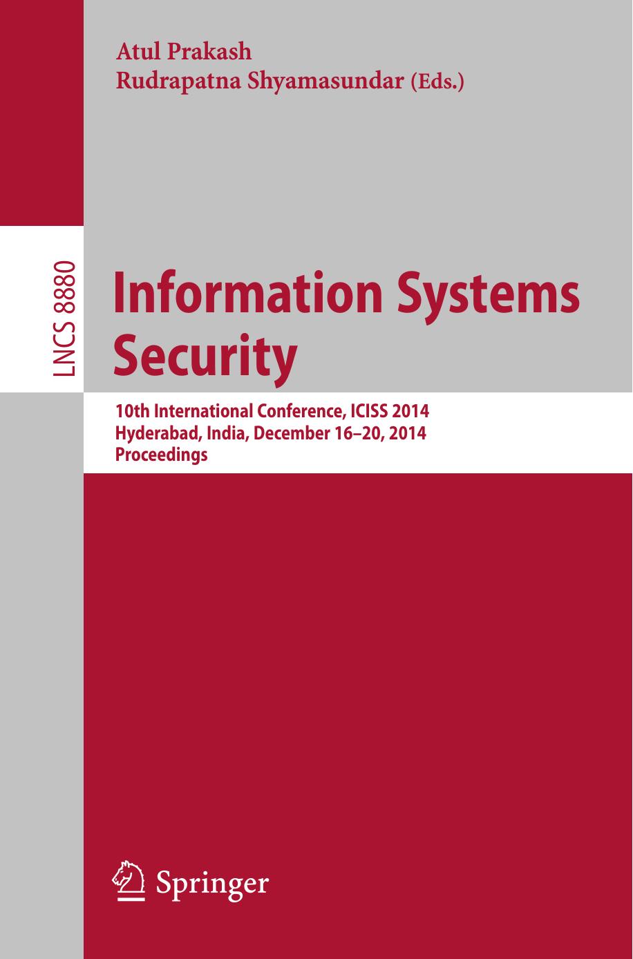 Information Systems Security: 10th International Conference, ICISS 2014, Hyderabad, India, December 16-20, 2014, Proceedings by Atul Prakash Rudrapatna Shyamasundar (eds.)