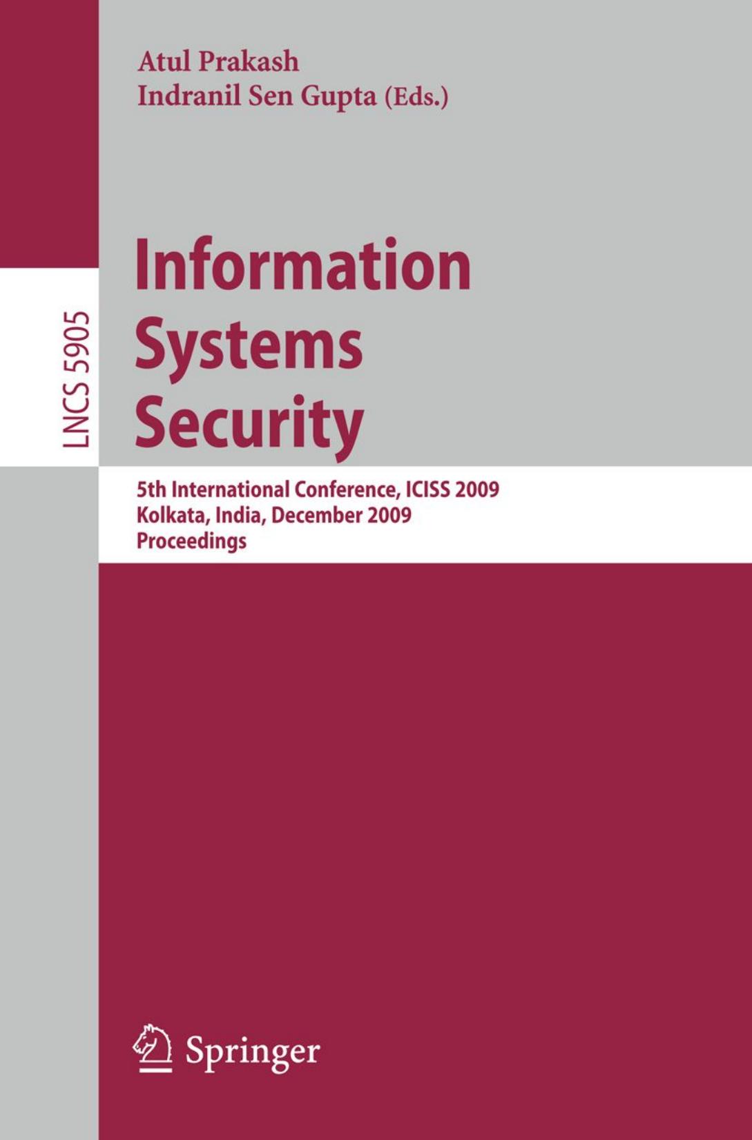 Information Systems Security: 5th International Conference, ICISS 2009 Kolkata, India, December 14-18, 2009 Proceedings by Angelos D. Keromytis (auth.) Atul Prakash Indranil Sen Gupta (eds.)