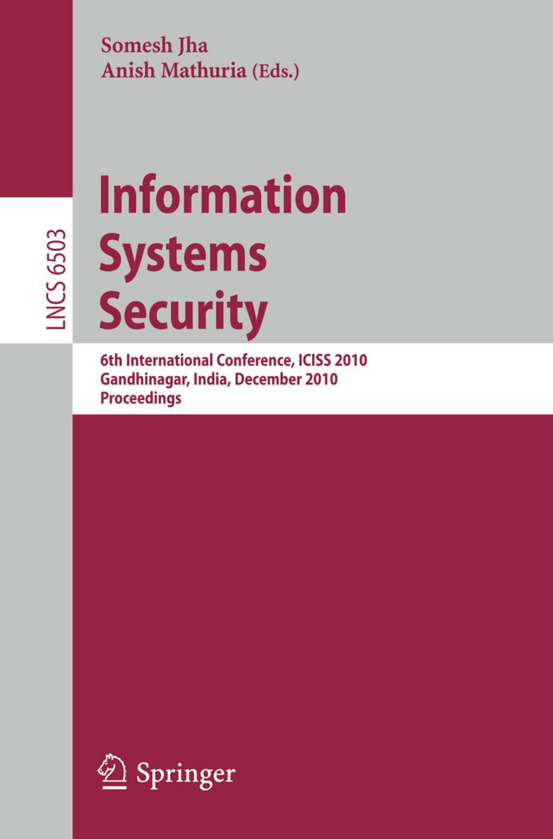 Information Systems Security: 6th International Conference, ICISS 2010, Gandhinagar, India, December 17-19, 2010. Proceedings by Sriram K. Rajamani (auth.) Somesh Jha Anish Mathuria (eds.)