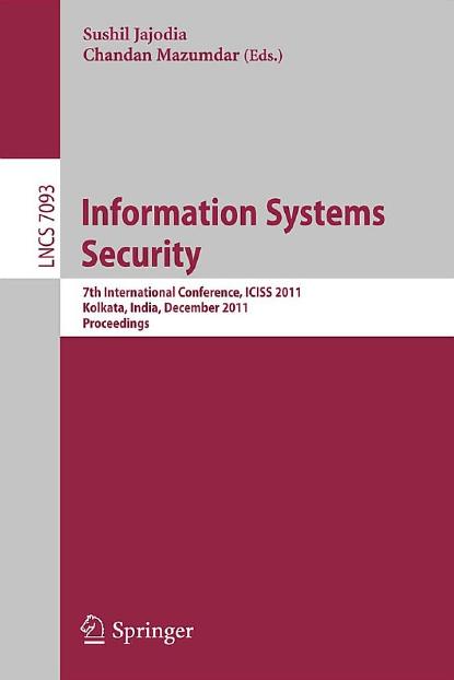 Information Systems Security: 7th International Conference, ICISS 2011, Kolkata, India, December 15-19, 2011, Proceedings by unknow