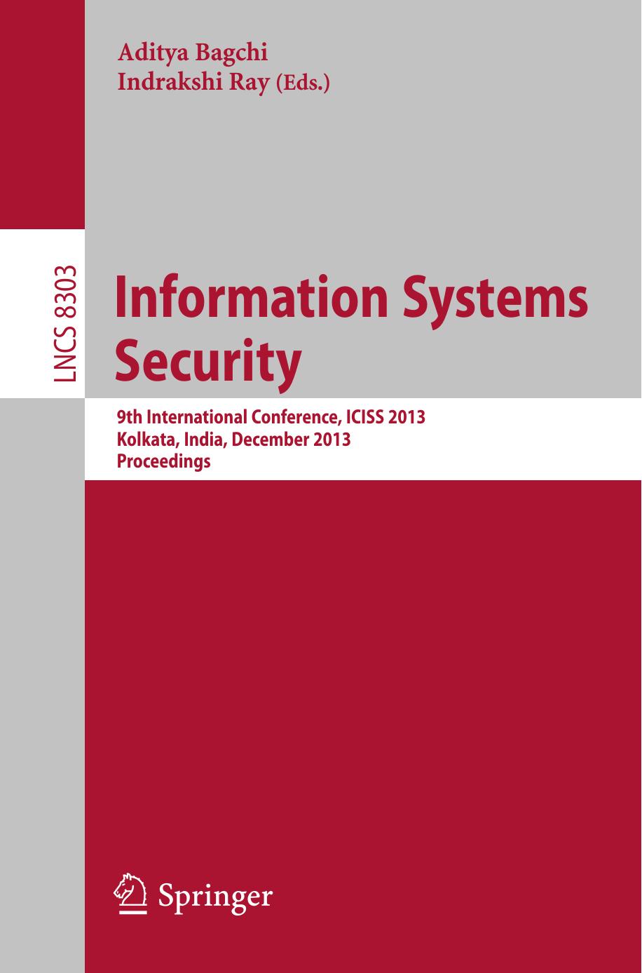 Information Systems Security: 9th International Conference, ICISS 2013, Kolkata, India, December 16-20, 2013. Proceedings by Chris Clifton Balamurugan Anandan (auth.) Aditya Bagchi Indrakshi Ray (eds.)