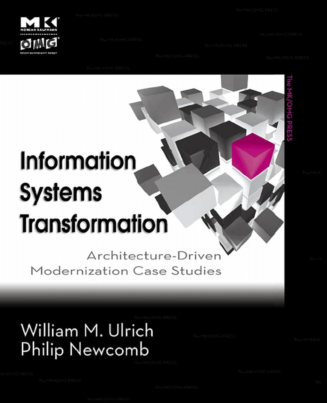 Information Systems Transformation: Architecture-Driven Modernization Case Studies (The MK OMG Press) by William M. Ulrich Philip Newcomb